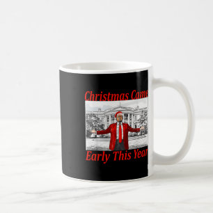 Funny Trump Christmas Came Early This Year 2024 2  Coffee Mug