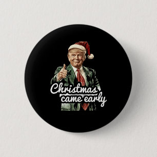 Funny Trump Christmas Came Early This Year 2024 Button