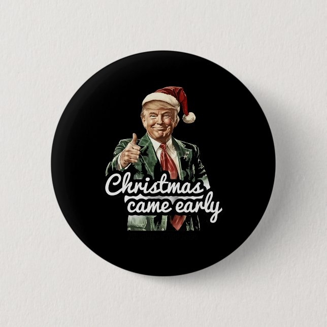 Funny Trump Christmas Came Early This Year 2024  Button (Front)