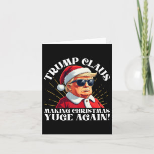 Funny Trump Claus Making Christmas Yuge Again Card