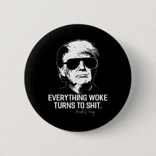Funny Trump everything Woke Turns To Political Button