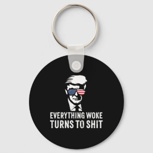 Funny Trump Everything Woke Turns To Quote Keychain