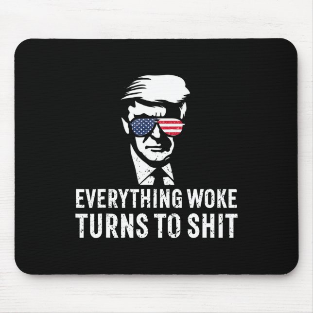Funny Trump Everything Woke Turns To Quote  Mouse Pad (Front)