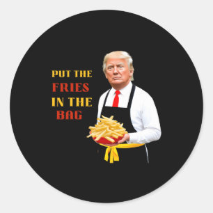 Funny Trump Fast Food Put The Fries In The Bag 202 Classic Round Sticker