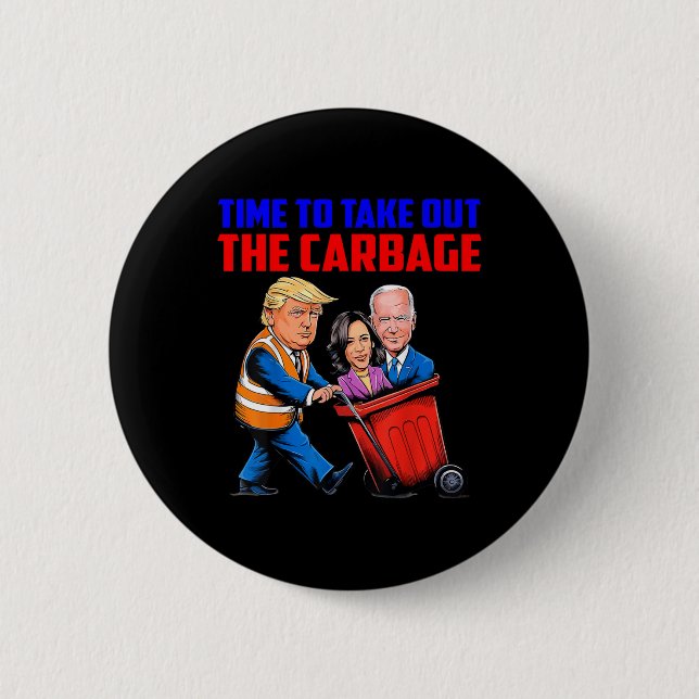 Funny Trump Garbage Time To Take Out The Garbage E Button (Front)