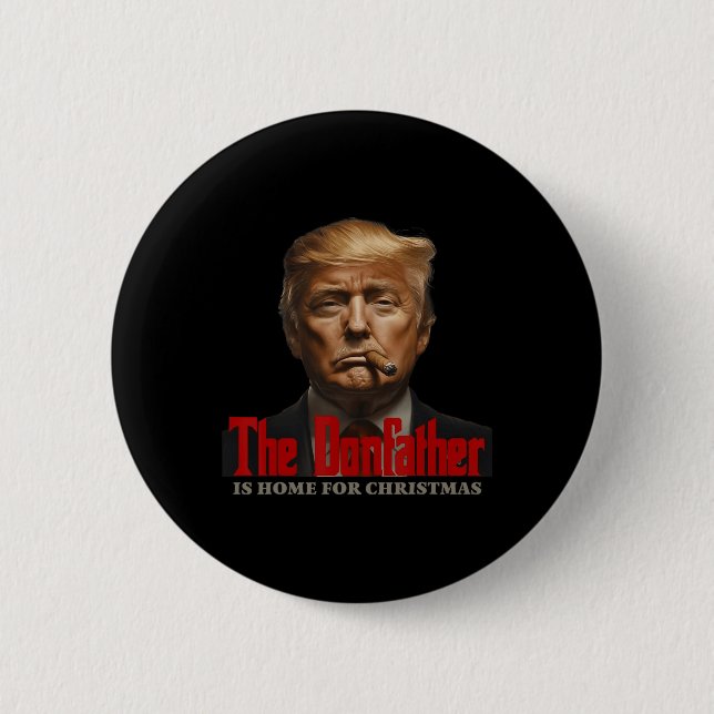 Funny Trump Godfather The Donfather Is Home For Ch Button (Front)