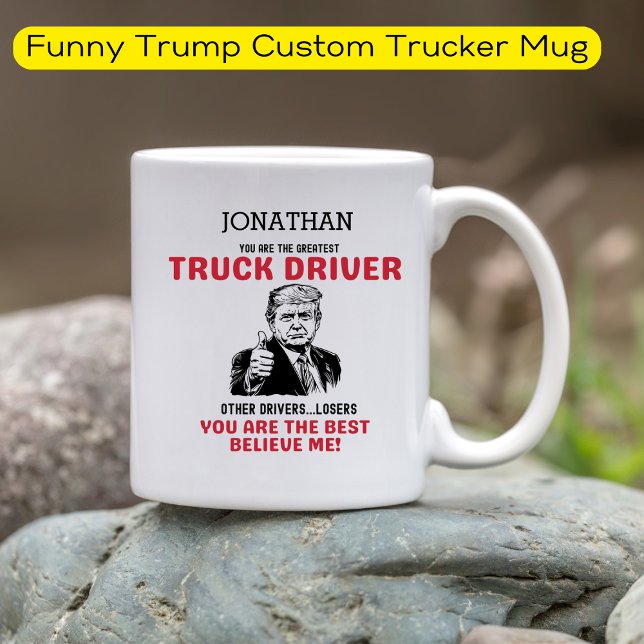 Funny Trump Greatest Truck Driver Personalized   Coffee Mug (Creator Uploaded)