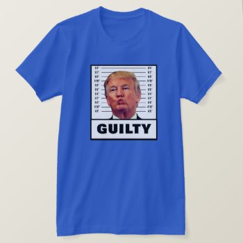 Funny Trump Guilty T-shirt by DakotaPolitics at Zazzle