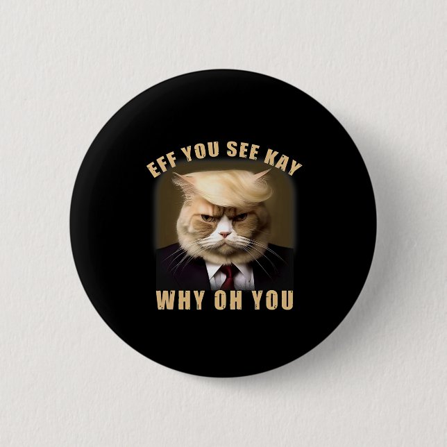 Funny Trump Hair Cat Eff You See Kay Why Oh You  Button (Front)