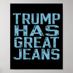 Funny Trump Has Great Jeans Meme Vintage Distresse Poster