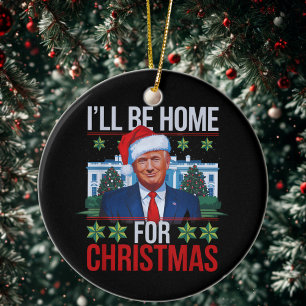 Funny Trump I'll Be Home for Christmas Ugly Ceramic Ornament