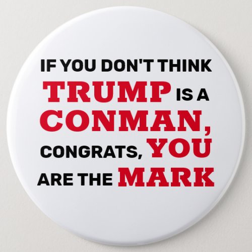 Funny Trump is a Conman You are the Mark Button