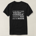 Funny Trump Is A Conman You Are The Mark T-shirt at Zazzle