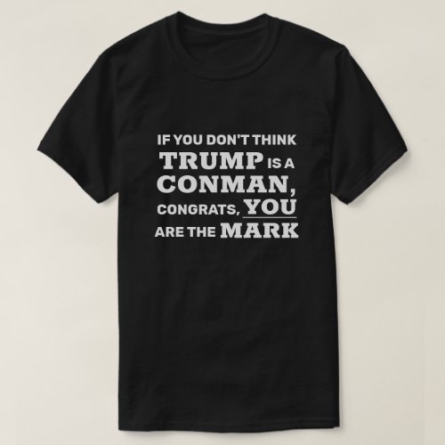 Funny Trump is a Conman You are the Mark T_Shirt