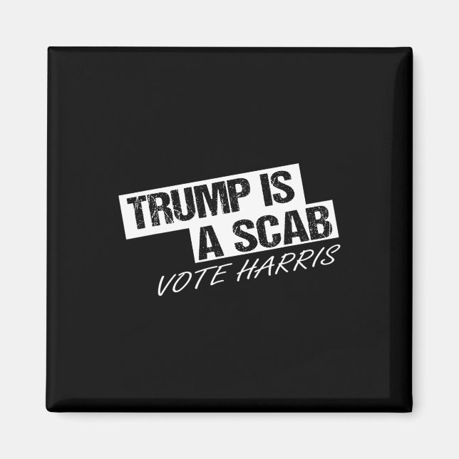 Funny Trump Is A Scab  Magnet (Front)
