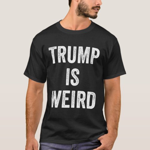 funny trump is weird funny trump usa vote 2024 T_Shirt