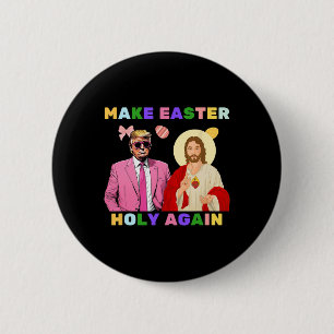 Funny Trump Jesus Christ Make Easter Holy Again Eg Button