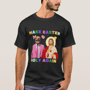Funny Trump Jesus Christ Make Easter Holy Again Eg T-Shirt