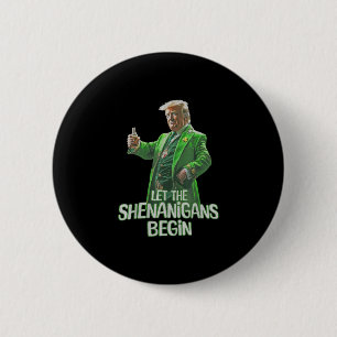 Funny Trump Let The Shenanigans Begin St Patricks Button