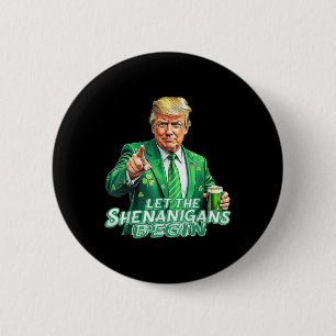 Funny Trump Let The Shenanigans Begin St Patricks Button