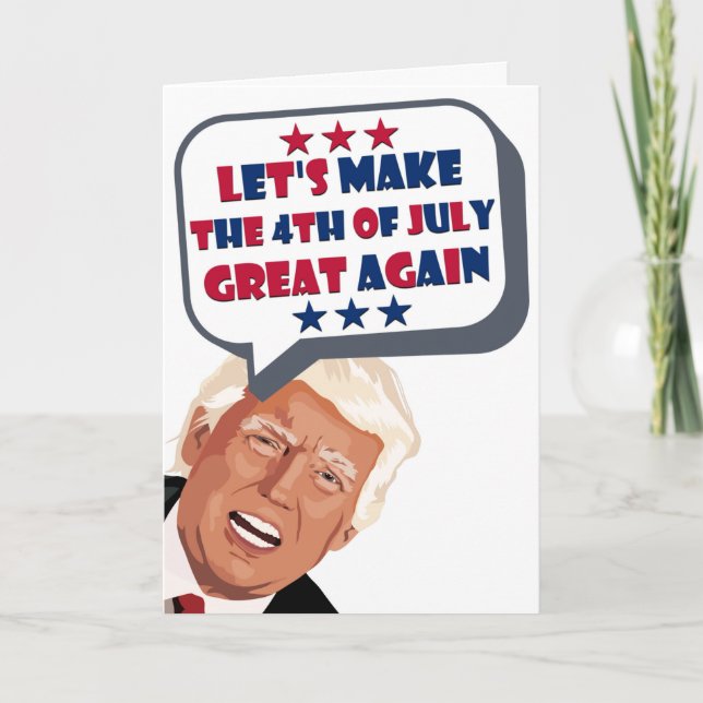 Funny Trump Let's Make The 4th Of July Great Again Card (Front)