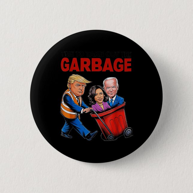 Funny Trump Lover - Time To Take Out The Garbage  Button (Front)