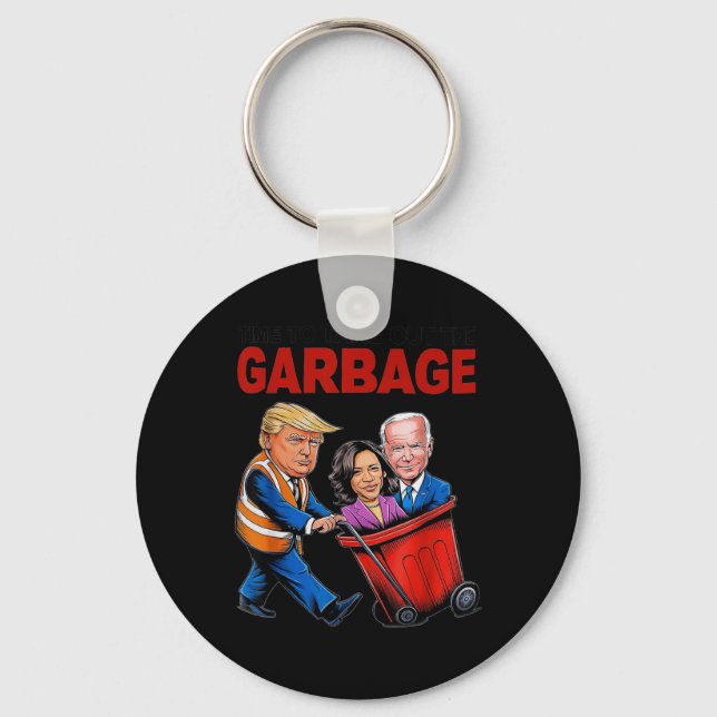 Funny Trump Lover - Time To Take Out The Garbage  Keychain (Front)