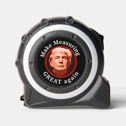 Funny Trump Make Measuring Great Tape Measure
