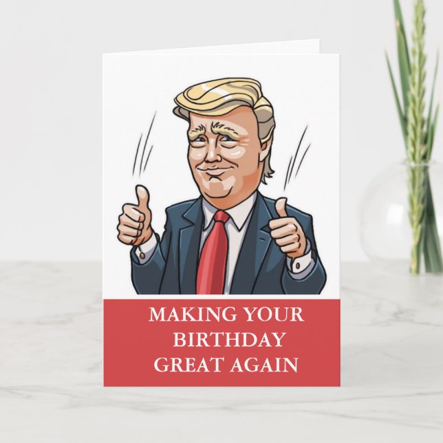 Funny Trump Making Your Birthday Great Again  Card (Front)