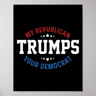 Funny Trump My Republican Trumps Your Democrat Poster