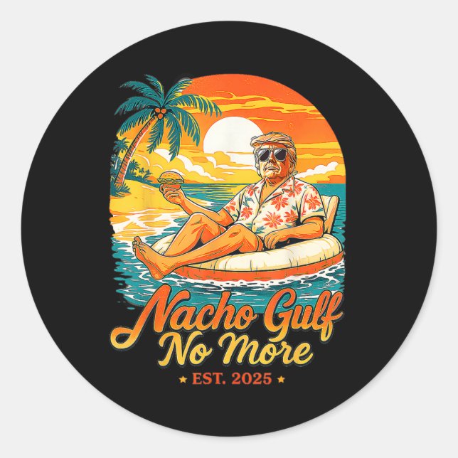 Funny Trump Nacho Gulf No More Gulf Of 2025 Gifts  Classic Round Sticker (Front)