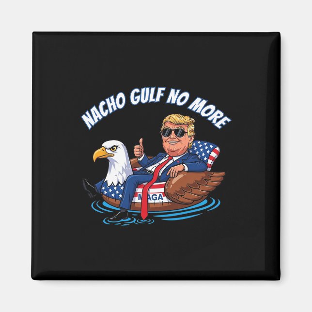 Funny Trump Nacho Gulf No More Shirt Political Car Magnet (Front)