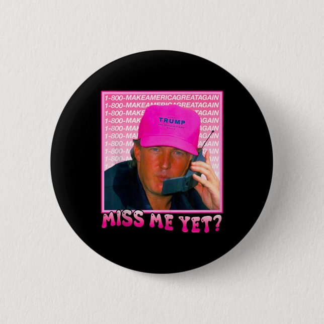 Funny Trump Pink Miss Me Yet  Button (Front)