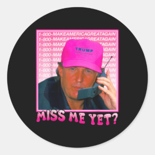 Funny Trump Pink Miss Me Yet, Trump 2024 Classic Round Sticker