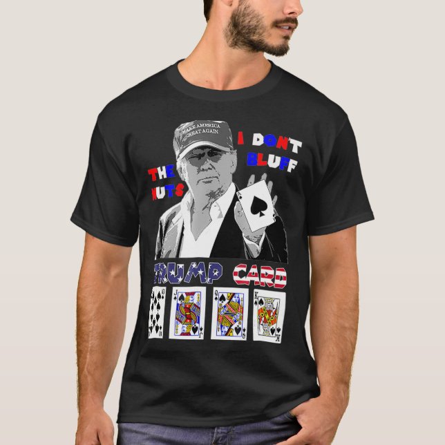Funny Trump poker shirt I dont bluff the nuts ace  (Front)