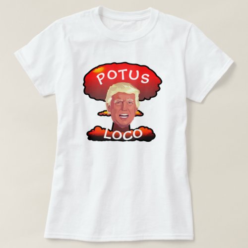 Funny Trump POTUS Loco Mushroom Cloud T_Shirt