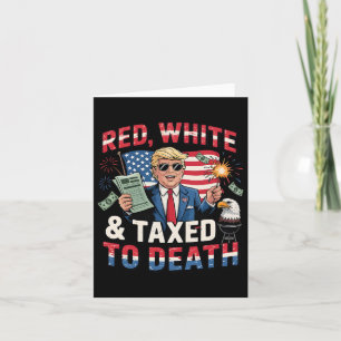 Funny Trump Shirt Red White And Taxed To Death Ant Card