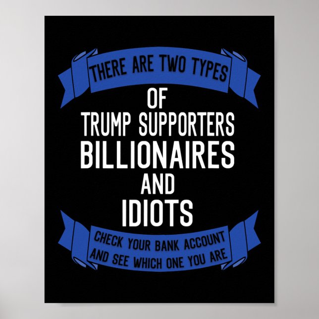 Funny Trump Supporters Idiots And Billionaires  Poster (Front)