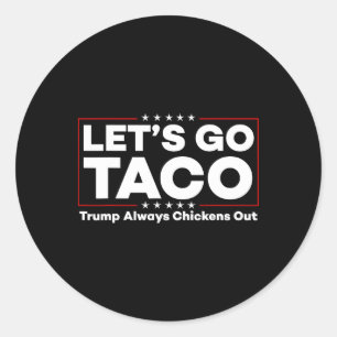 Funny Trump Taco Joke Anti Trump Protest Tee Classic Round Sticker