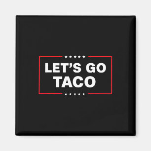 Funny Trump Taco Let's Go Taco Trump Always Chicke Magnet