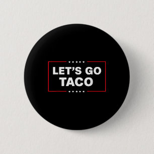 Funny Trump Taco Lets Go Taco Trump Always Chicken Button