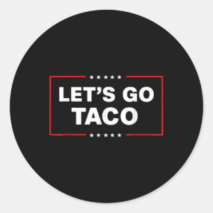 Funny Trump Taco Lets Go Taco Trump Always Chicken Classic Round Sticker