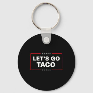 Funny Trump Taco Lets Go Taco Trump Always Chicken Keychain