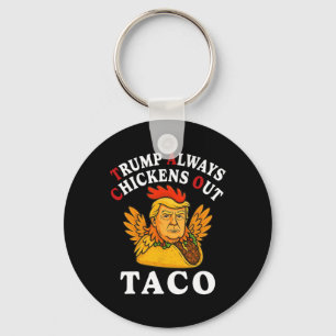 Funny Trump Taco Trump Always Chickens Out _13 Keychain