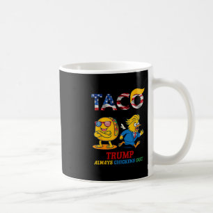 Funny Trump Taco Trump Always Chickens Out 17 Coffee Mug