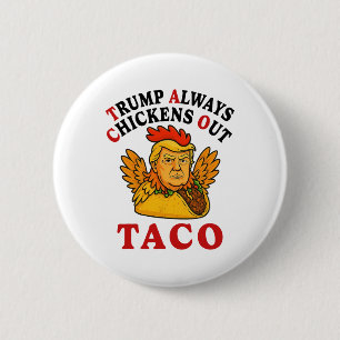 Funny Trump Taco Trump Always Chickens Out _19  Button