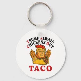 Funny Trump Taco Trump Always Chickens Out _19 Keychain