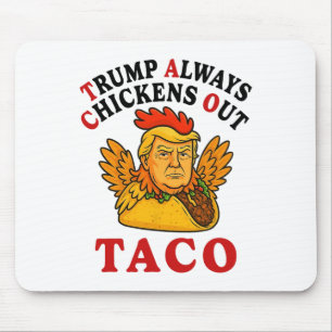 Funny Trump Taco Trump Always Chickens Out _19  Mouse Pad