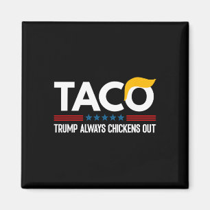 Funny Trump Taco Trump Always Chickens Out 6 Magnet