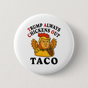 Funny Trump Taco Trump Always Chickens Out _7 Button